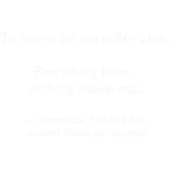 ancient greek quoteeverything flows, nothing stands still