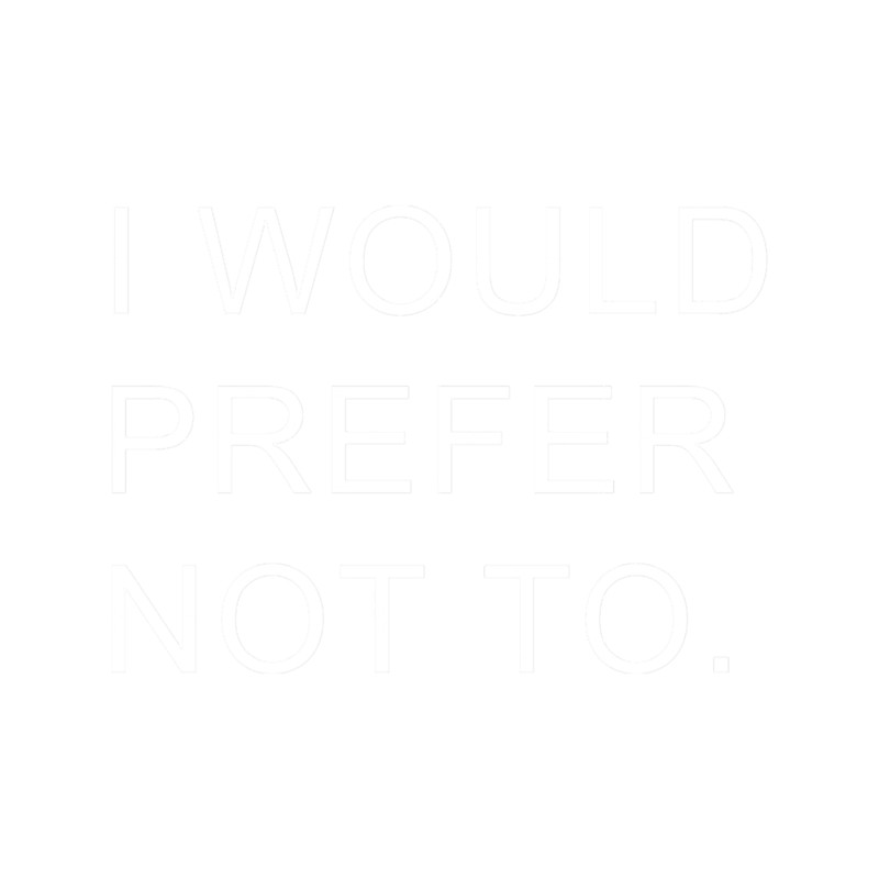 I would prefer not to..png