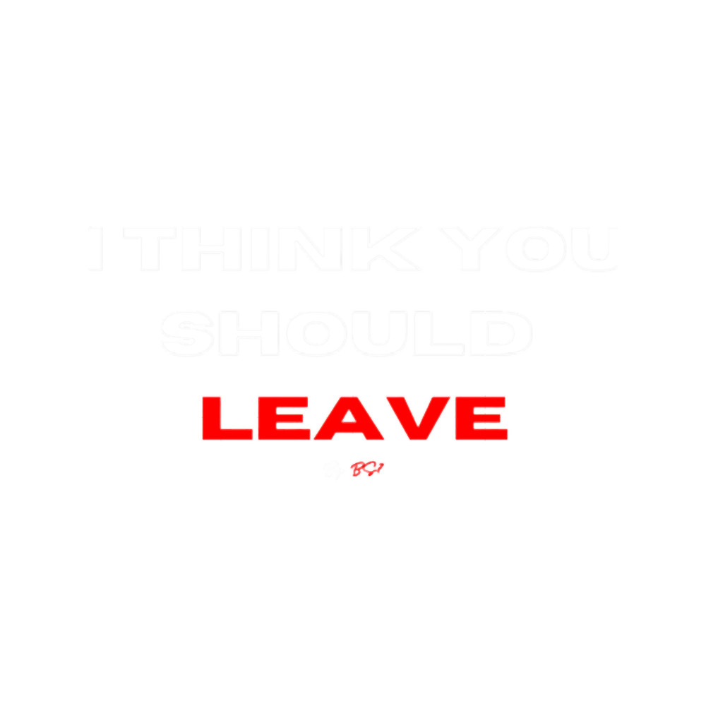 i think you should leave by bs7.png