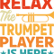 Relax The Trumpet Player Is Here Funny Trumpetist Musician Trumpeter Musical Instruments Funny Trump.png