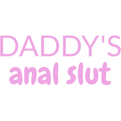 daddys anal slut