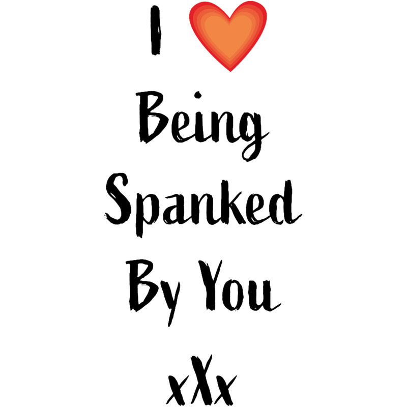 I Love Being Spanked By You.png