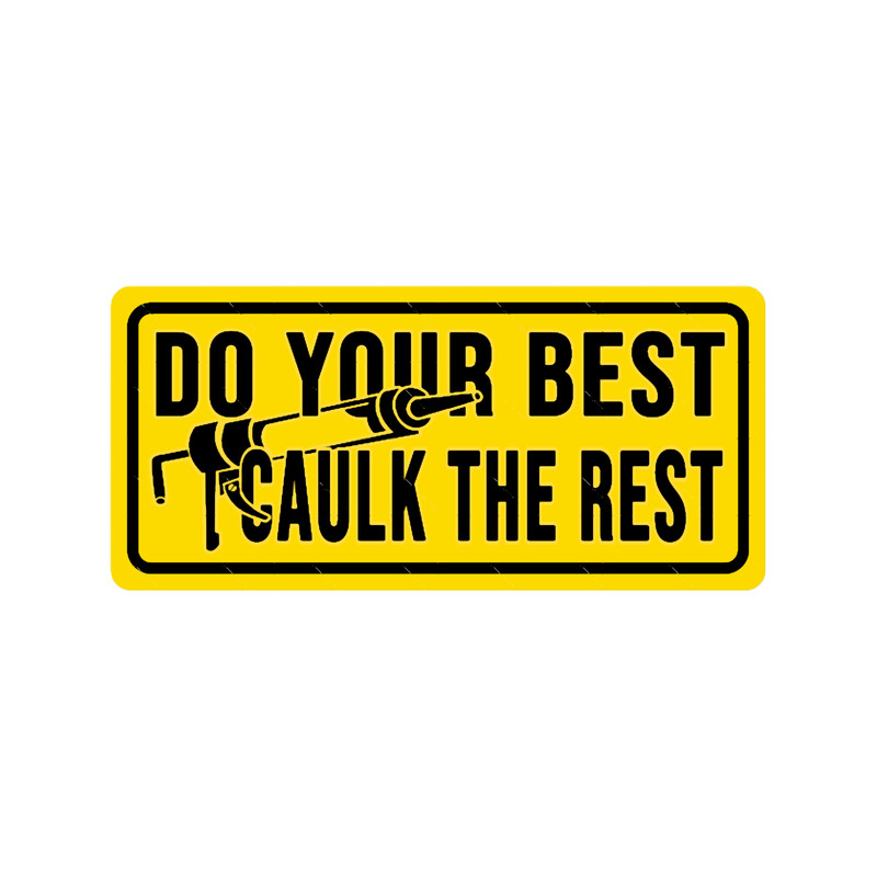 do your best caulk the rest Construction phrase.png