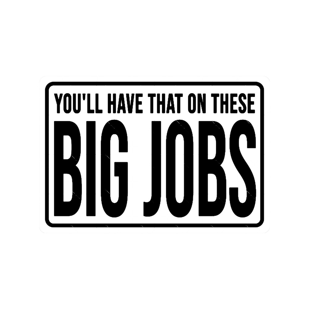 Funny construction phrase you_ll have that on these big jobs .png