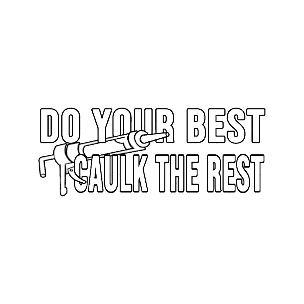 funny Do your best caulk the rest Construction phrase.png