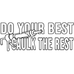 funny do your best caulk the rest construction phrase