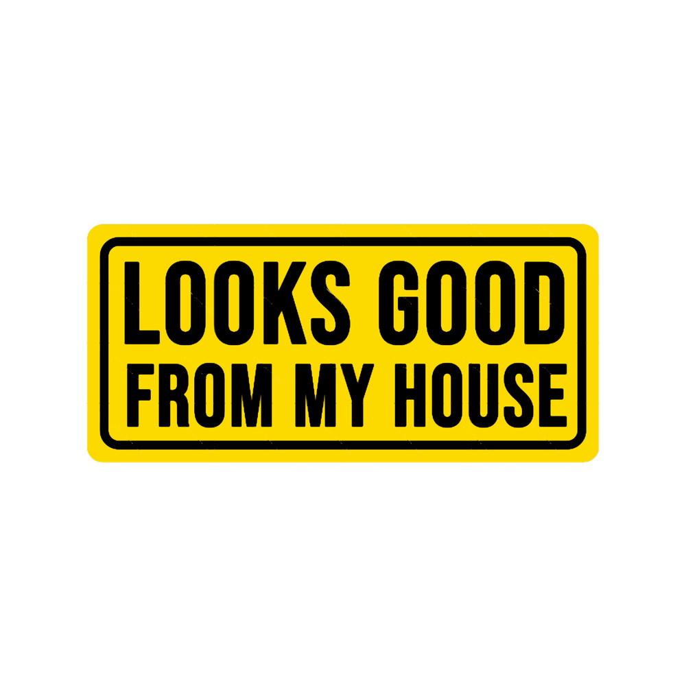 funny looks good from my house construction phrase .png