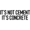 It_s Not Cement, It_s Concrete.png