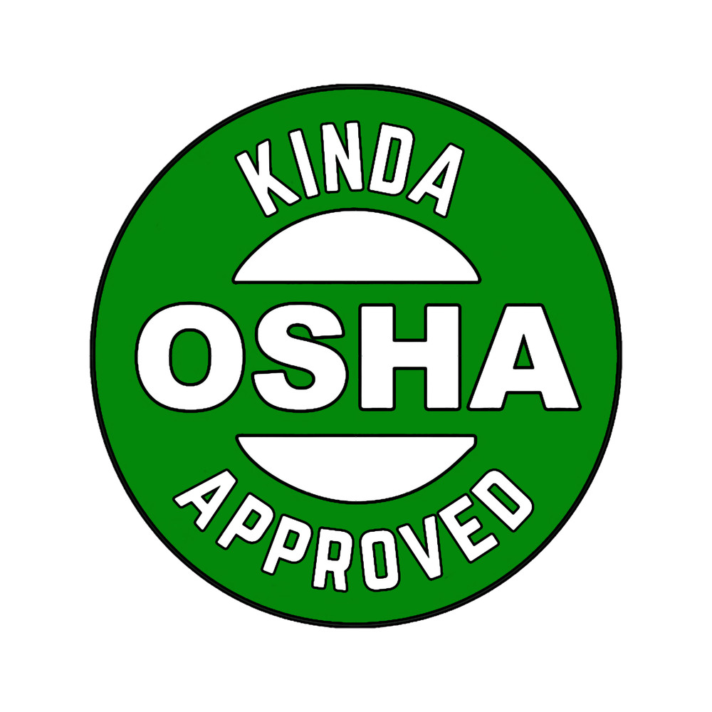 Kinda OSHA Approved.png