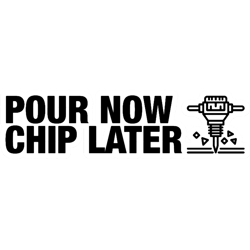 pour now chip later