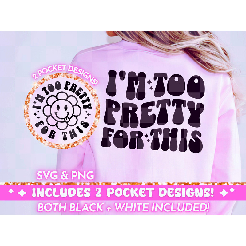 I'm Too Pretty For This PNG SVG, Funny Retro svg png Design, Funny Quote, Sarcastic Sassy Trendy Cool Wavy Words T-Shirt Design For Women.jpg