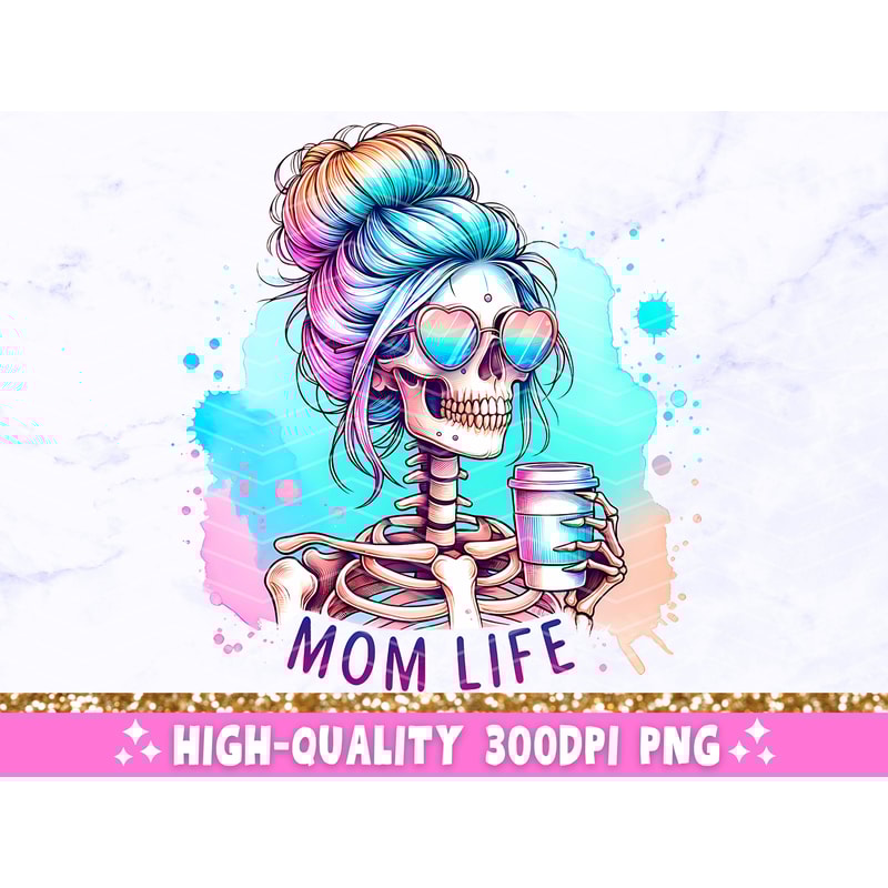 Mom Life Funny PNG, Sarcastic Mama Skeleton Sublimation Design, Trendy Skull Mother Sassy Skeleton T-Shirt Mug Tote PNG, Digital Download.jpg