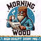 Morning Wood PNG, Funny Sublimation Design, Trendy Adult Humor Clipart, Snarky Funny Quote T-Shirt Mug Tote Retro Design For Men, Download 1.jpg