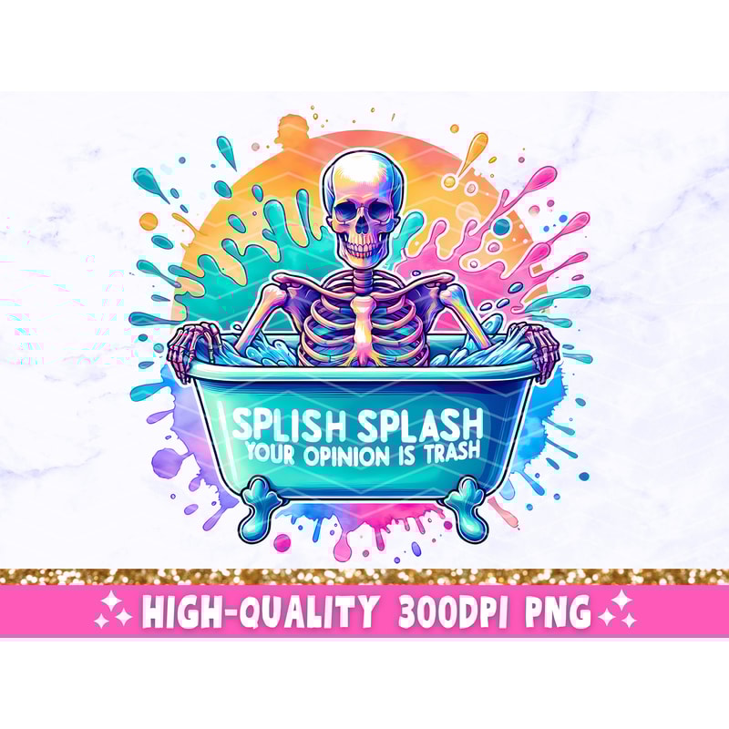 Splish Splash Your Opinion is Trash PNG, Sarcastic Skeleton Sublimation Design, Funny Adult Humor Trendy Skull Clip-Art PNG Digital Download 1.jpg