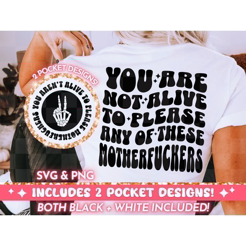 You Are Not Alive To Please These Motherfuckers PNG SVG, Funny Quote Inspirational Retro svg png Design, Sarcastic Sweary Cool TShirt Design.jpg
