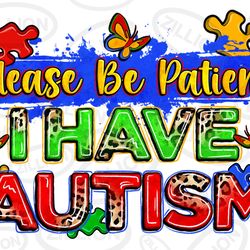 please be patient i have autism png sublimation design downl