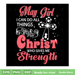 may girl i can do all things through christ who gives me strength svg digital file, happy birthday svg digital file