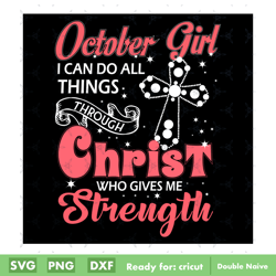 october girl i can do all things through christ who gives me strength svg digital file, happy birthday svg digital file