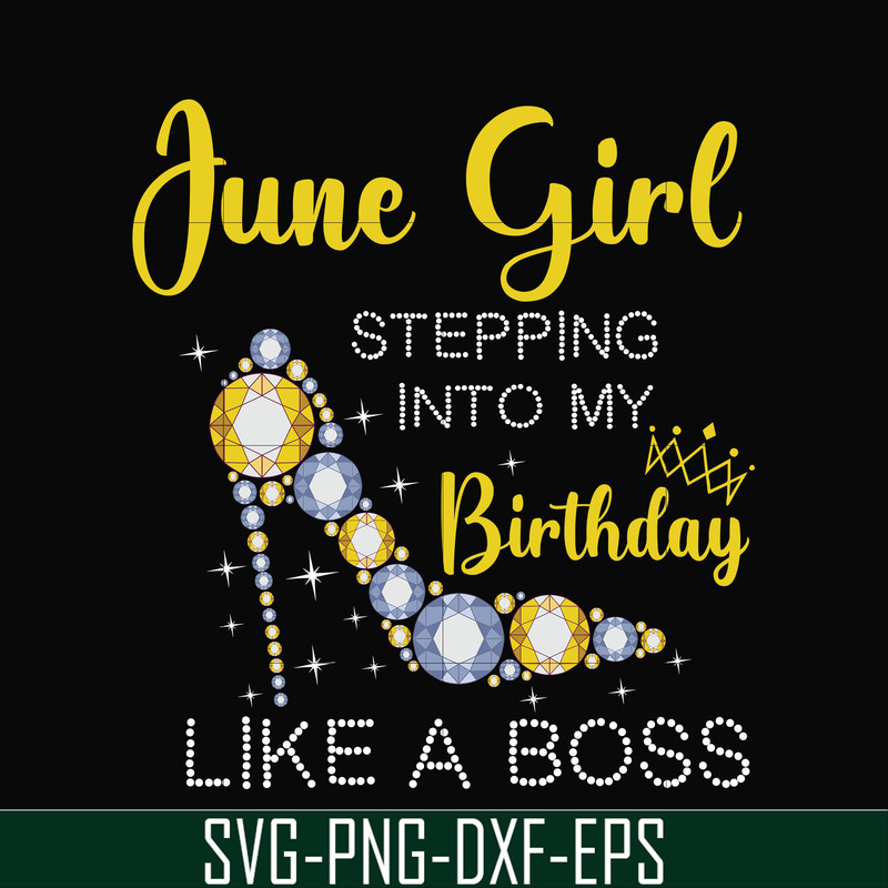 BD0031-June girl stepping into my birthday like a boss svg, png, dxf, eps digital file BD0031.jpg