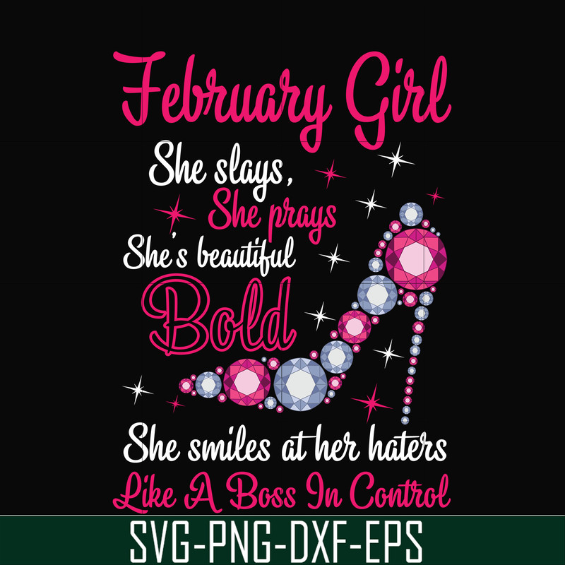 BD0040-February girl she slays, she prays she's beautiful bold she smiles at her haters like a boss in control svg, birthday svg, png, dxf, eps digital file BD0
