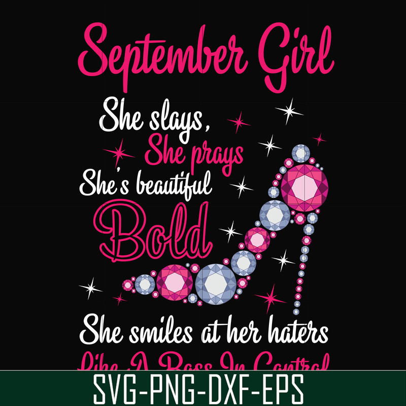 BD0045-September girl she slays, she prays she's beautiful bold she smiles at her haters like a boss in control svg, birthday svg, png, dxf, eps digital file BD
