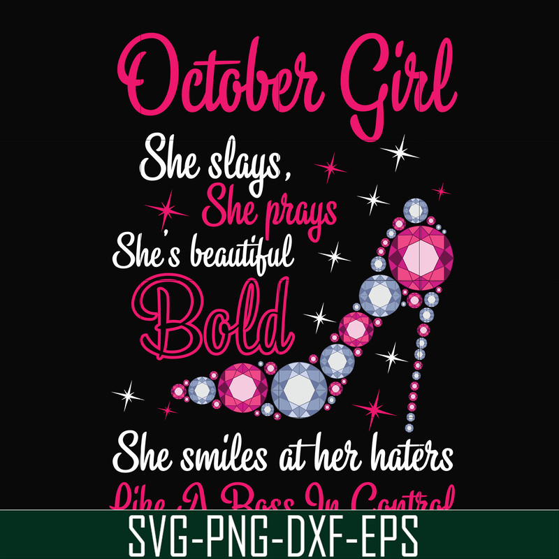 BD0046-October girl she slays, she prays she's beautiful bold she smiles at her haters like a boss in control svg, birthday svg, png, dxf, eps digital file BD00