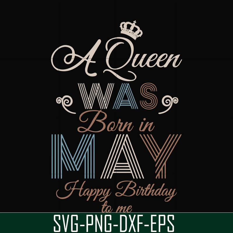 BD0077-A Queen Was Born In May Happy Birthday To Me svg, png, dxf, eps digital file BD0077.jpg