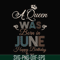 BD0078-A Queen Was Born In June Happy Birthday To Me svg, png, dxf, eps digital file BD0078.jpg