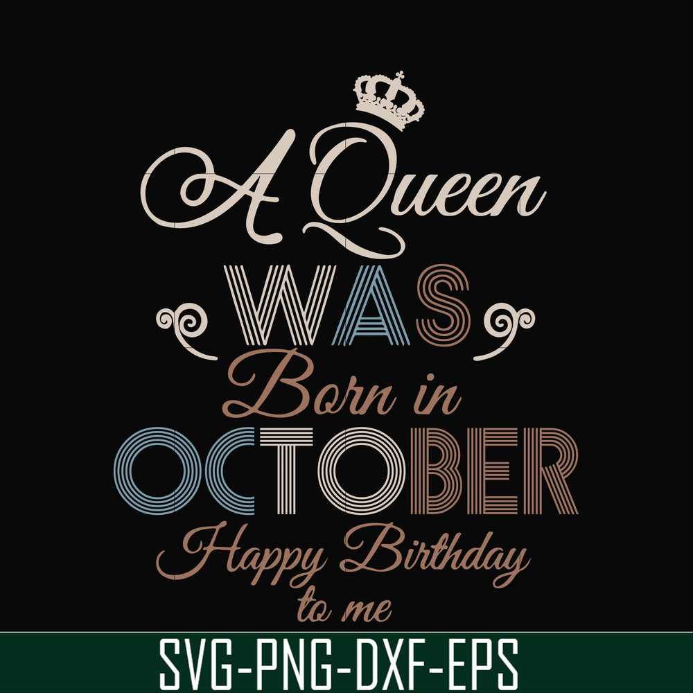 BD0081-A Queen Was Born In October Happy Birthday To Me svg, png, dxf, eps digital file BD0081.jpg