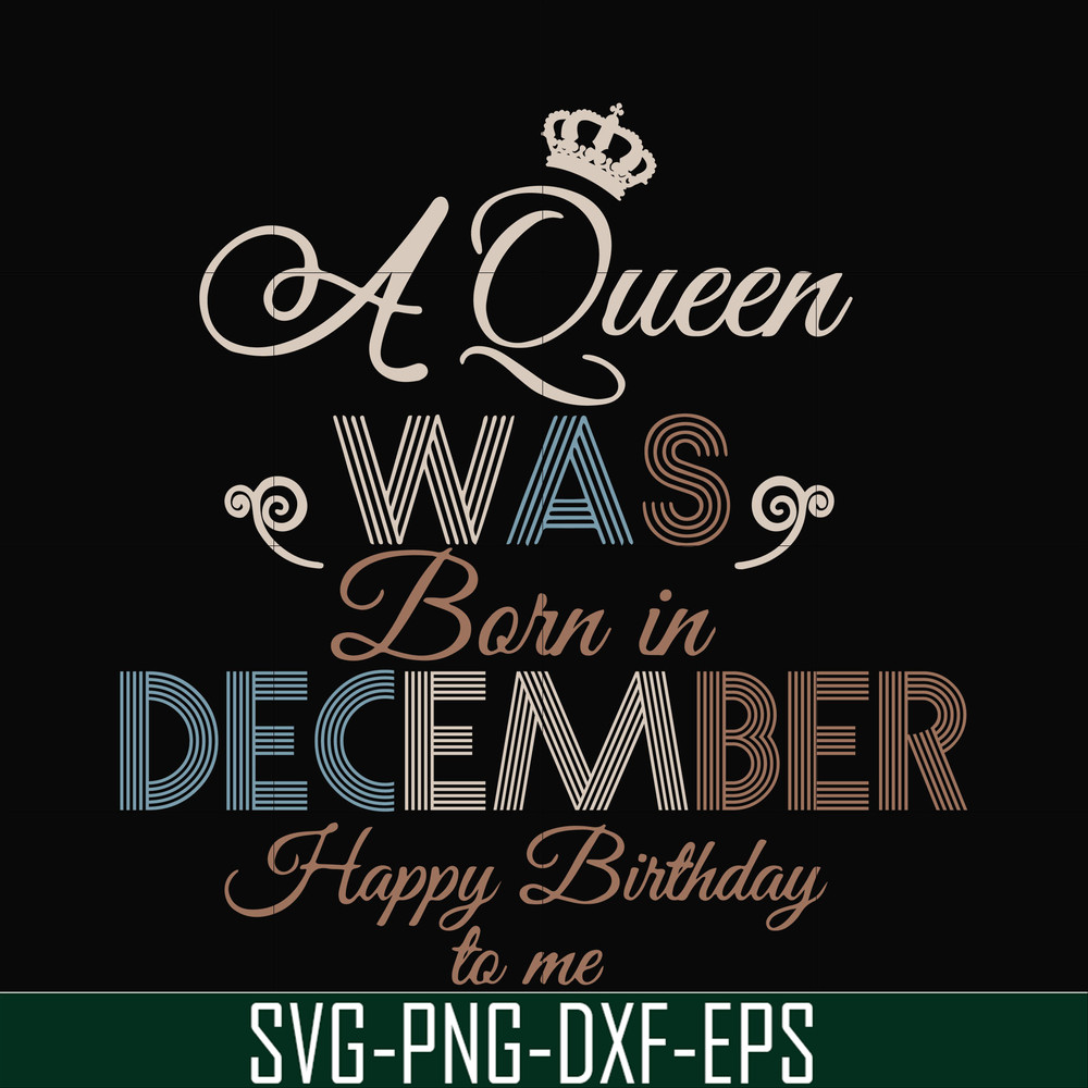 BD0083-A Queen Was Born In December Happy Birthday To Me svg, png, dxf, eps digital file BD0083.jpg