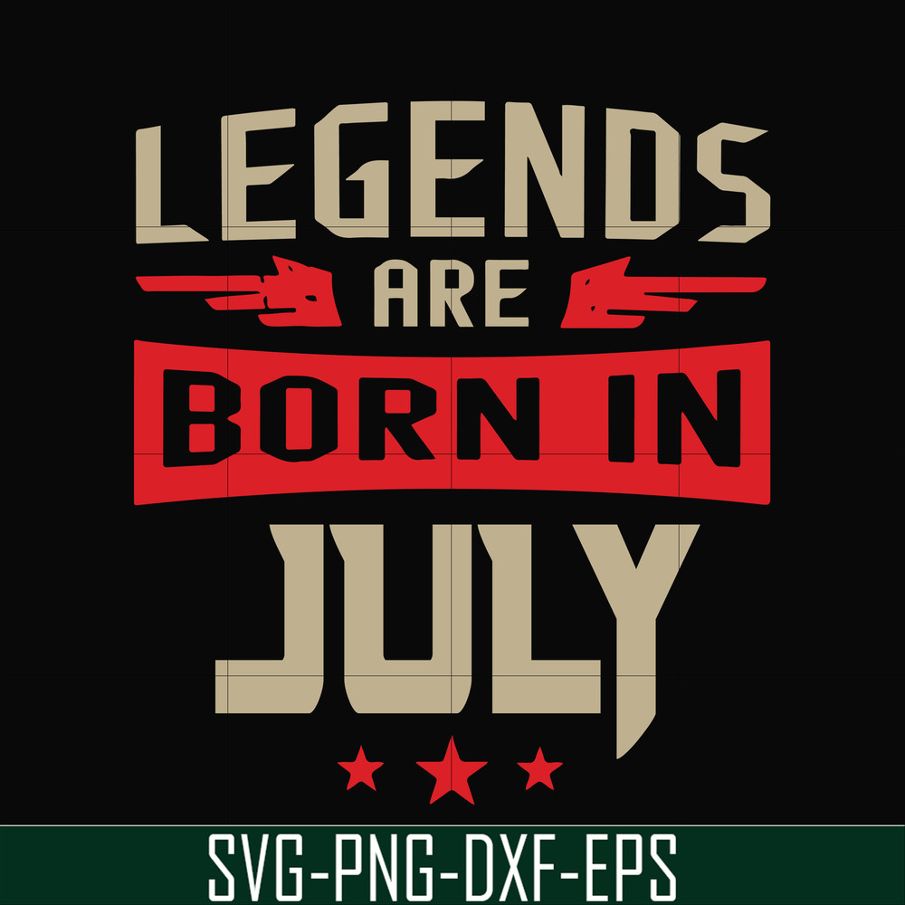 BD0109-Legends are born july svg, birthday svg, png, dxf, eps digital file BD0109.jpg