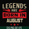 BD0135-Legends are born august svg, birthday svg, png, dxf, eps digital file BD0135.jpg