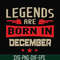 BD0136-Legends are born December svg, birthday svg, png, dxf, eps digital file BD0136.jpg