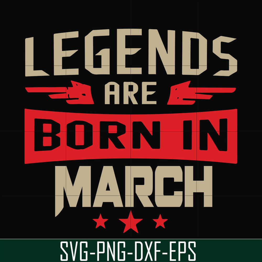 BD0139-Legends are born in march svg, birthday svg, png, dxf, eps digital file BD0139.jpg