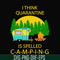 CMP014-i think quarantine is spelled camping svg, png, dxf, eps digital file CMP014.jpg