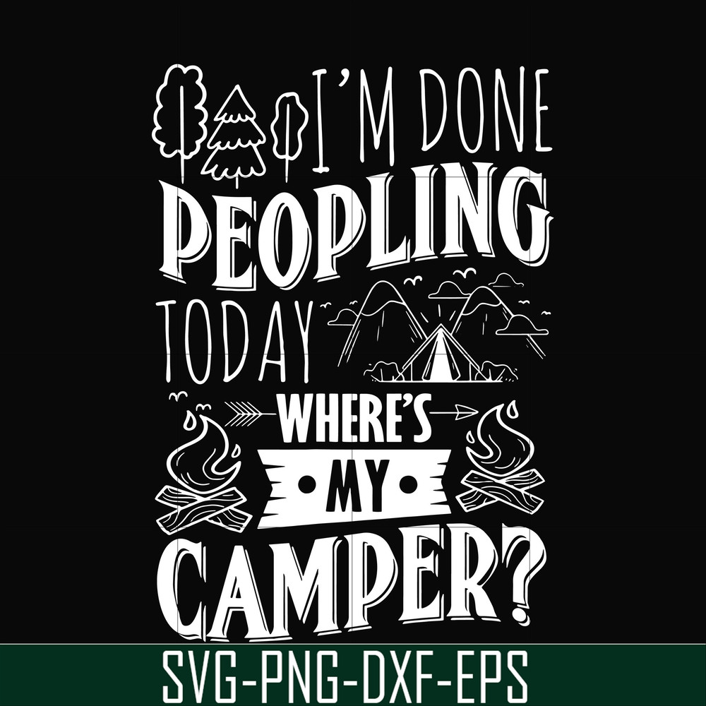 CMP032-I'm done peopling to day where's my camper svg, png, dxf, eps digital file CMP032.jpg