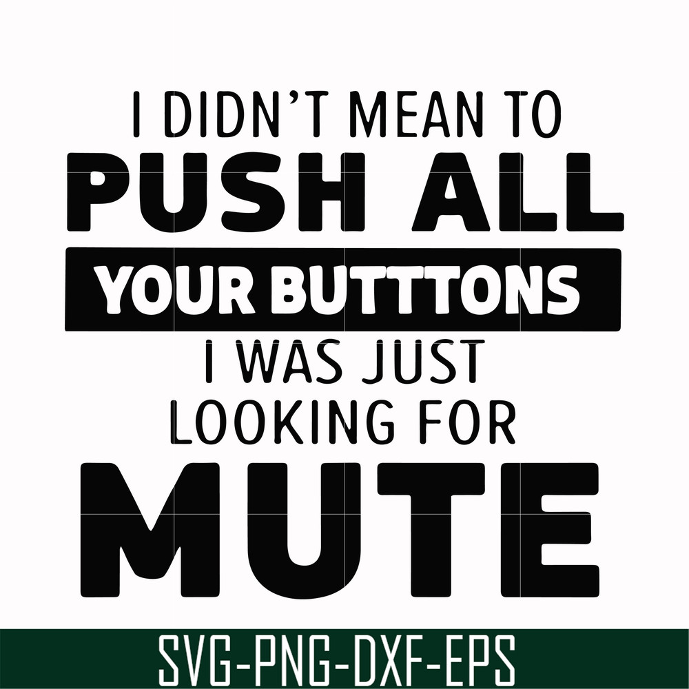 CMP065-i didn't mean to push all your buttons, i was just looking for mute svg, png, dxf, eps digital file CMP065.jpg