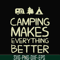 CMP069-camping makes everythings better svg, png, dxf, eps digital file CMP069.jpg