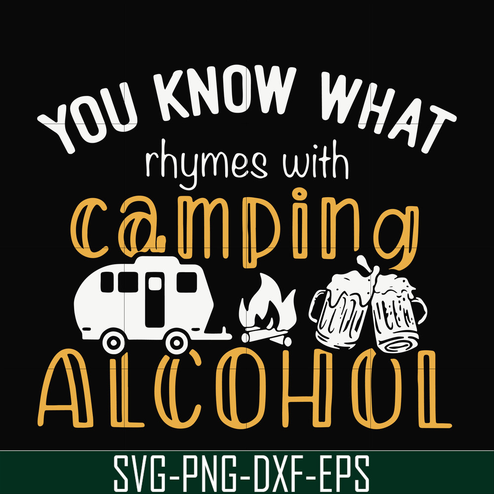 CMP072-you know what ryhmes with camping alcohol, camping svg svg, png, dxf, eps digital file CMP072.jpg