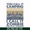 CMP079-You call it camping i call it zombie survival training svg, png, dxf, eps digital file CMP079.jpg