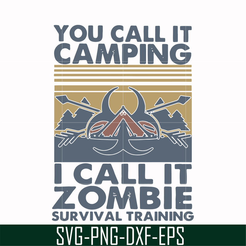 CMP079-You call it camping i call it zombie survival training svg, png, dxf, eps digital file CMP079.jpg