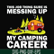 CMP094-This job thing sure is messing up my camping career svg, png, dxf, eps digital file CMP094.jpg