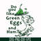 DR00048-Do you like green eggs and ham svg, png, dxf, eps file DR00048.jpg