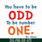 DR00092-You have to be odd to be number one svg, png, dxf, eps file DR00092.jpg