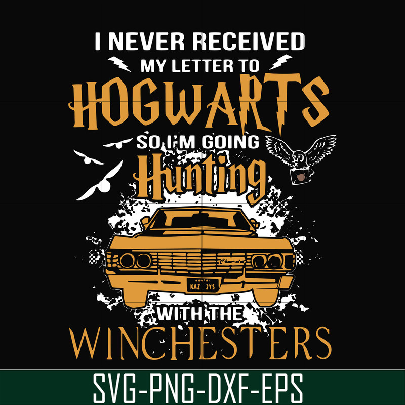 FN000107-I never received my letter to Hogwarts so I'm going hunting with the winchesters svg, png, dxf, eps file FN000107.jpg