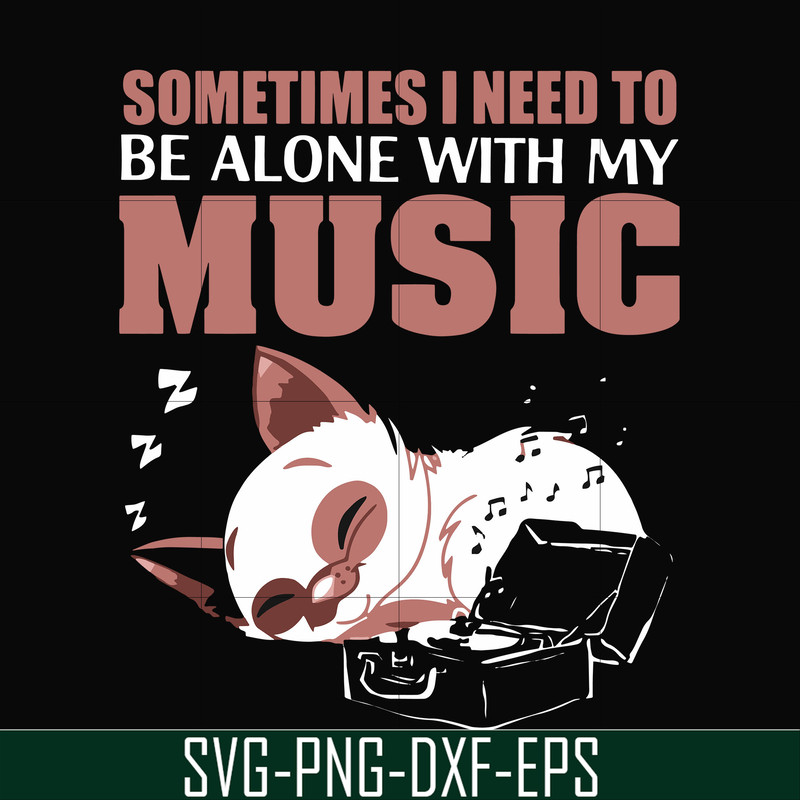 FN00015-Sometimes I need to be alone with my music svg, png, dxf, eps file FN00015.jpg