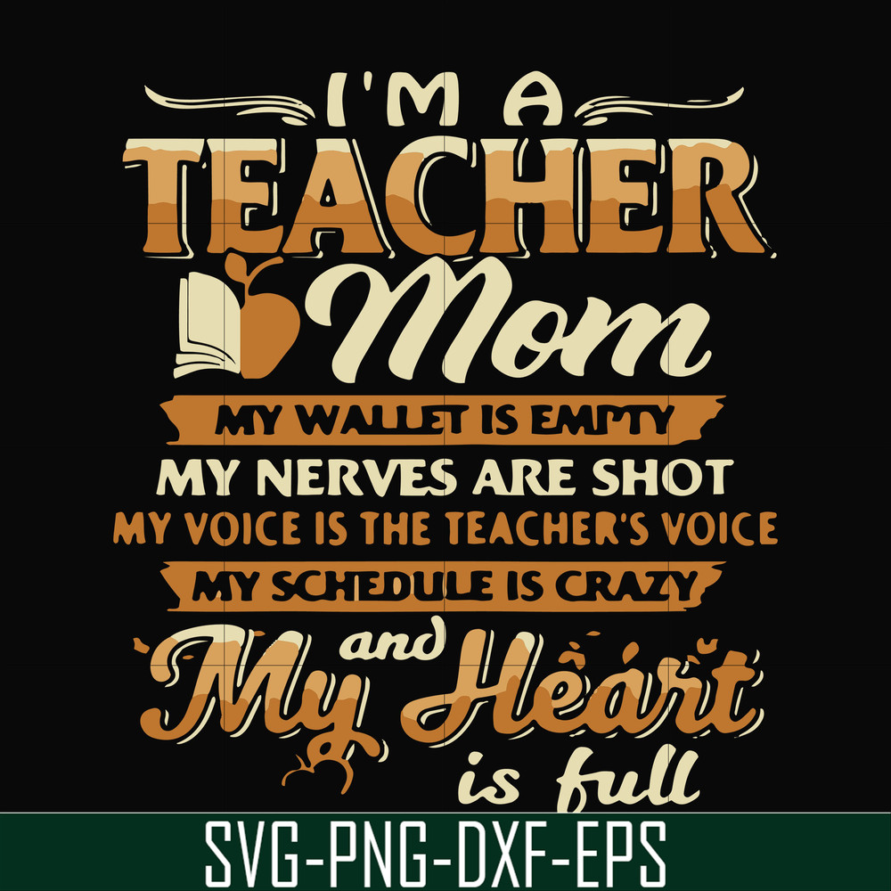 FN000164-I'm a teacher mom my wallet is empty my nerves are shot my voice is the teacher's voice my schedule is crazy and my heart is full svg, png, dxf, eps fi