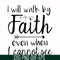 FN000174-I will walk by faith even when I cannot see svg, png, dxf, eps file FN000174.jpg