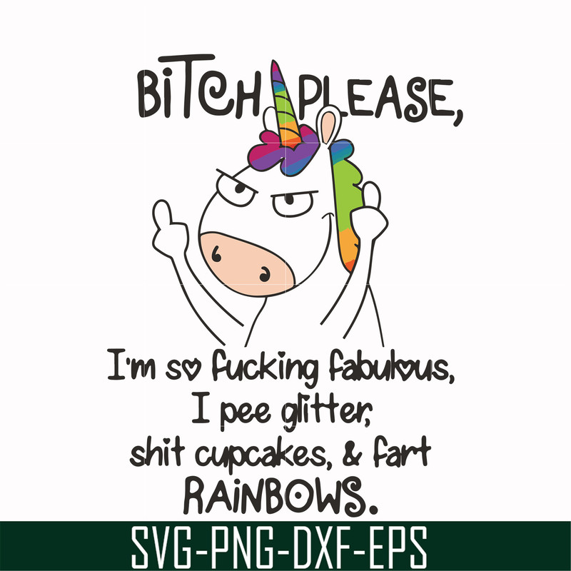 FN00018-Bitch please I'm so fucking fabulous I pee glitter shit cupcakes & fart rainbows svg, png, dxf, eps file FN00018.jpg