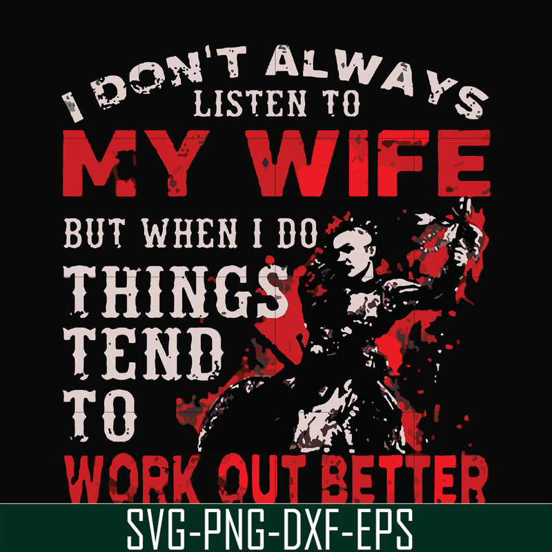 FN000199-I don't always listen to my wife but when I do things tend to work out better svg, png, dxf, eps file FN000199.jpg